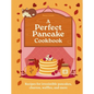 A Perfect Pancake Cookbook: Recipes for Irresistible Pancakes, Churros, Waffles, and More