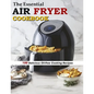 The Essential Air Fryer Cookbook: 100 Delicious Oil-Free Cooking Recipes