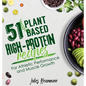 51 Plant-Based High-Protein Recipes: For Athletic Performance and Muscle Growth