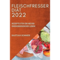 Fleischfresser Diät 2022: Rezepte Für Ein Neues Energisierendes Leben