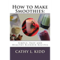 How to Make Smoothies: Simple, Easy and Healthy Blender Recipes