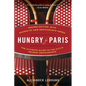 Hungry for Paris (second edition): The Ultimate Guide to the City's 109 Best Restaurants