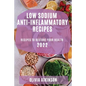 Low Sodium Anti-Inflammatory Recipes 2022: Recipes to Restore Your Health
