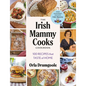 The Irish Mammy Cooks Cookbook: 100 Recipes That Taste of Home