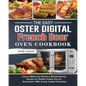 The Easy Oster Digital French Door Oven Cookbook: Easy-to-Make and Vibrant & Mouthwatering Recipes for Healthy Dishes that are Guaranteed 100% Evenly