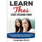 Learn Thai: Start Speaking Today. Absolute Beginner to Conversational Speaker Made Simple and Easy!