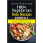 100+ Recetas Cetogénicas Vegetarianas: 2 libros en 1: Combinaciones Deliciosas para la Dieta Keto con Recetas Rápidas y Saludables