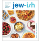 Jew-Ish: A Cookbook: Reinvented Recipes from a Modern Mensch
