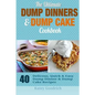 The Ultimate Dump Dinners & Dump Cake Cookbook: 40 Delicious, Quick & Easy Dump Dinner & Dump Cake Recipes