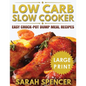 Low Carb Slow Cooker ***Large Print Edition***: Easy Crock-Pot Dump Meal Recipes