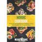 Nordic Cookbook: 70 Recipes For Scandinavian Traditional Dishes From Swedish Fika To Danish Pastry