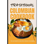 Traditional Colombian Cookbook: 50 Authentic Recipes from Colombia