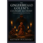 The Gingerbread Golem's Culinary Alchemy: Enchanting Recipes for a Sweetly Dark Feast