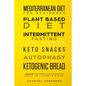 Mediterranean Diet for Beginners, Plant Based Diet, Intermittent Fasting for Women, Keto Snacks, Autophagy, Ketogenic Bread: 6 books in 1: The Complet