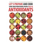 Let's Prepare and Cook Some Mouthwatering Dishes Rich in Antioxidants: The Best Antioxidants You Can Get from Delicious Recipes!