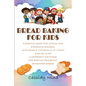 Bread Baking for Kids: A Baking Guide for Young and Emerging Bakers, with Simple Tutorials to Teach Step by Step 3 Different Methods for Baki