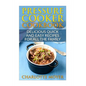 Pressure Cooker: Dump Dinners: Delicious Quick and Easy Recipes for all the Family (Cookbook, Quick Meals, Slow Cooker, Crock Pot)