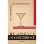 The Artistry Of Mixing Drinks (1934): by Frank Meier, RITZ Bar, Paris;1934 Reprint