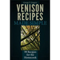 Venison Recipes Made Simple: 99 Recipes for the Homecook