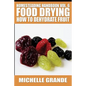Homesteading Handbook vol. 6 Food Drying: How to Dehydrate Fruit