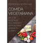 Comida Vegetariana: Recetas Vegetales Saludables Y Rápidas Para Limpiar Tu Cuerpo