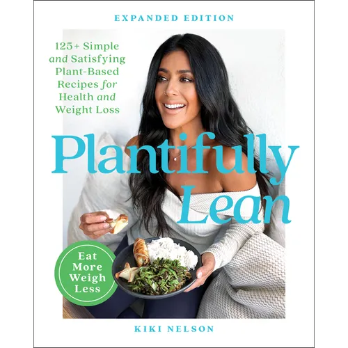 Plantifully Lean: 125+ Simple and Satisfying Plant-Based Recipes for Health and Weight Loss: A Cookbook