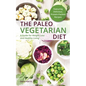 The Paleo Vegetarian Diet: A Guide for Weight Loss and Healthy Living