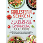 Cholesterin Senken und Zuckerfreie Ernährung Kochbuch: Das große 2-in-1 Kochbuch mit leckeren Rezepten zur natürlichen Senkung des Cholesterinspiegels