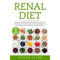 Renal Diet: Guide for the Management of Kidney Diseases, with Food Plan and Meal Planning with Low Sodium, Low Phosphorus, Low Pot