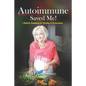 Autoimmune Saved Me!: A Holistic Roadmap for Healing & Restoration