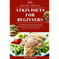 Atkin Diets for Beginners: The Complete Guide to Quick, Easy and Delicious Recipes for Healthy Eating, Low Carb & Low Sugar Lifestyle