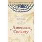 The First American Cookbook: A Facsimile of "American Cookery," 1796