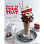 How to Cook That: Crazy Sweet Creations (Dessert Recipe Book, Baking Cookbook)