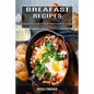 Breakfast Recipes: Low Carb Paleo Breakfast Recipes Proven to Accelerate Fat Loss (Best Breakfast Bacon Cookbook Ever for Beginners)