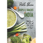 The Soups and Snacks of India: Add Spice to Your Life with Indian Snacks and Soups!