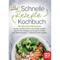 Schnelle Rezepte Kochbuch: Die 123 besten Blitzrezepte aus der schnellen Küche mit wenig Zutaten. Ideal für Berufstätige und die ganze Familie! Inkl.