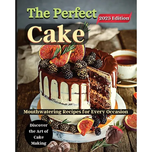 The Perfect Cake: Elevate Your Baking Skills with Cake Recipes