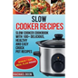 Slow Cooker: Slow cooker Cookbook with 100+ Delicious, Healthy and Easy Slow Cooker Recipes