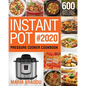 Instant Pot Pressure Cooker Cookbook #2020: 600 Affordable, Quick and Delicious Instant Pot Recipes for Beginners and Advanced Users (1000-Day Meal Pl