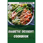 The Complete Diabetic Dessert Cookbook: Over 60+ Recipes For a Healthy Life