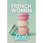 French Women Diet: A Beginner's 3-Week Step-by-Step Guide for Weight Loss with Recipes and a Meal Plan