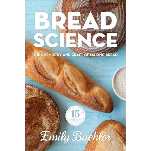 Bread Science: The Chemistry and Craft of Making Bread
