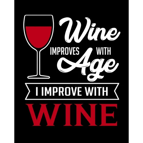 Wine Improves With Age I Improve With Wine: A Coworking Gift for Wine Lovers - Wine For Normal People