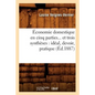 Économie Domestique En Cinq Parties Et Trois Synthèses: Idéal, Devoir, Pratique (Éd.1887)