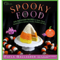 Spooky Food: 80 Fun Halloween Recipes for Ghosts, Ghouls, Vampires, Jack-O-Lanterns, Witches, Zombies, and More