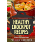 Healthy Crockpot Recipes: 31 Simple & Tasty Crock pot Recipes: ( The 31 Healthy Recipes Series)
