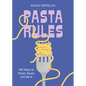 Pasta Rules: 100 Ways to Shape, Sauce, and Serve