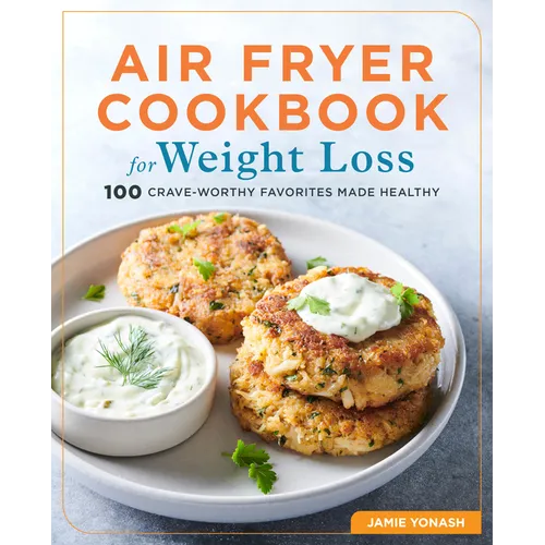 Air Fryer Cookbook for Weight Loss: 100 Crave-Worthy Favorites Made Healthy