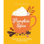 The Little Book of Pumpkin Spice: Celebrate the Cozy Comfort of Autumn Days