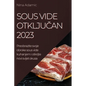 Sous Vide otključan 2023: Preobrazite svoje obroke sous vide kuhanjem i otkrijte novi svijet okusa